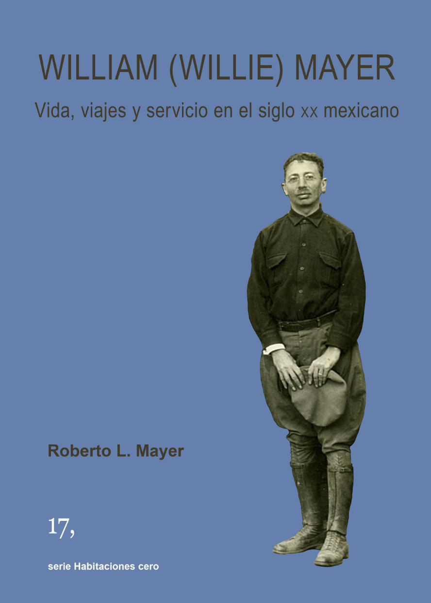 William (Willie) Mayer. Vida, viajes y servicio en el siglo XX mexicano